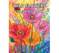 Wild Flowers Coloring Book: Floral Coloring Book with Wildflowers, Meadow Flowers, and Nature Designs for Adults | Botanical Art for Adults and Seniors