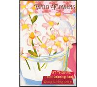 "Wild Flowers" Mini Coloring Book; Pocket Sized 4x6"; 50 Coloring Pages: 'Art Therapie Series'; Miniature illustrations of Wild Florals to Color!