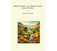 Wild Flowers; or, Pastoral and Local Poetry