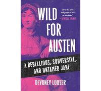 Wild for Austen: A Rebellious, Subversive, and Untamed Jane