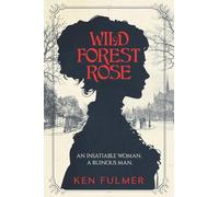 Wild Forest Rose: A Novel (emotionally intense, spiritually hopeful, gritty but grace-centered)