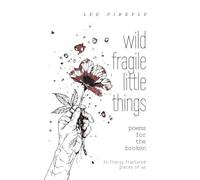 wild fragile little things: poems for the broken