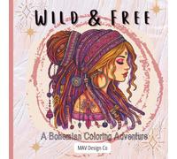 Wild & Free A Bohemian Coloring Adventure: 30+ Whimsical Designs of Free-Spirited Art, Nature, and Boho Magic to Spark Your Creativity - 8.5 x 8.5 ... for Adults, gifting, travel and free times