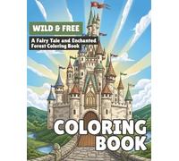 Wild & Free: A Fairy Tale and Enchanted Forest Coloring Book for Adults