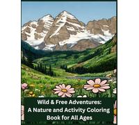 Wild & Free Adventures: A Nature and Activity Coloring Book for All Ages
