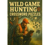 Wild Game Hunting Crossword Puzzles for Adults - Big Puzzle Book with Hunting Terms, Game Species & Outdoor Survival Clues: Perfect Gift for Hunters | ... on Wildlife, Rifles, and the Great Outdoors