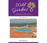 Wild gardens. Parchi e riserve naturali. Parchi e oasi naturalistiche, riserve integrali, biogenetiche e orientate