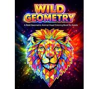 Wild Geometry: Bold Geometric Animal Head Coloring Book for Adults | Modern Wildlife Designs on Striking Black Backgrounds for Relaxation & Stress Relief