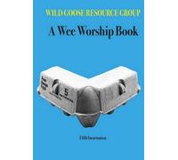 Wild Goose Resource Group A Wee Worship Book (Tascabile)