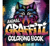 Wild Graffiti Animals Coloring Book for Teens and Adults: Graffiti-Style Animal Designs Featuring Urban Wildlife, Hip-Hop Inspired Art and Bold Street Backgrounds