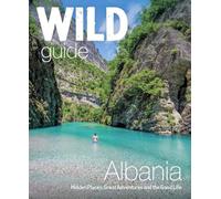 Wild Guide Albania: Great Adventures Through Mountain, Coast and Valley