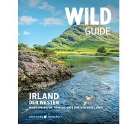 Wild Guide Irland - Der Westen: Magische Natur, geheime Orte und das gute Leben