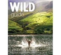 Wild Guide Lake District and Yorkshire Dales: Hidden Places and Great Adventures - Including Bowland and South Pennines [Lingua Inglese]
