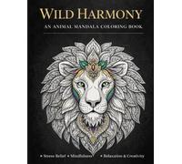 Wild Harmony: An Animal Mandala Coloring Book for Relaxation and Stress Relief