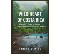 Wild Heart of Costa Rica (Travel Guide): A Traveler’s Guide to the Osa Peninsula’s Rainforests, Shores, and Soul
