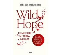 Wild hope. Come fiori su terra incolta - 2024 - TRE60