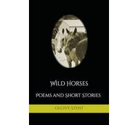 Wild Horses: Poems and Short Stories