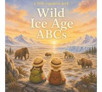 Wild Ice Age ABCs: Explore the frozen Ice Age from A to Z!