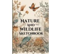 Wild Inspirations: A Nature & Wildlife Sketchbook: Capture the Beauty of the Wild with Blank Pages and Wildlife Facts
