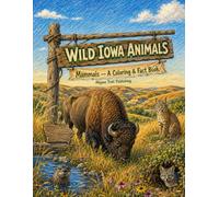 Wild Iowa Animals: Mammals - A Coloring & Fact Book