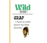 Wild Journey: Crap I have to write down My Wild Journey: Funny Nature Notebook Journal for Kids, Adults and Friends, 120 Pages