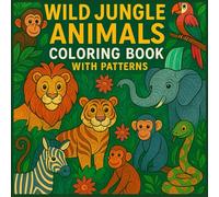 Wild Jungle Animals Coloring Book with Patterns: Fun Educational Pages for Kids Featuring Lions, Tigers, Monkeys and More - Intricate Designs for Relaxation and Creativity
