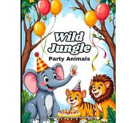 Wild Jungle Party Animals: Cute, Fun and Easy Coloring Book for Kids Ages 4-8: “A Fun Jungle Adventure Coloring Book with Party Animals, Big Simple ... and Hours of Creative Fun for Boys and Girls”