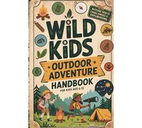 Wild Kids The Ultimate Adventure Book for Outdoor Survival Skills: Learn Animal Tracking, Fishing, Wilderness Navigation And Much More Through 100+ Pages Of Fun Activities