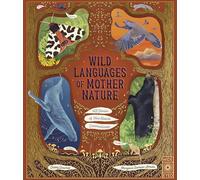 Wild Languages of Mother Nature: 48 Stories of How Nature Communicates: 48 Stories of How Nature Communicates