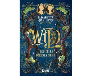 Wild. L'eco della foresta nera - Barberio Elisabetta