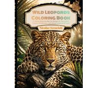 Wild Leopards Coloring Book: 31 Stress-Relieving Big Cat Designs for Relaxation, Creative Mindfulness, and Animal Lovers of All Ages