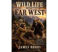 Wild Life in the Far West: Personal Adventures of a Border Mountain Man