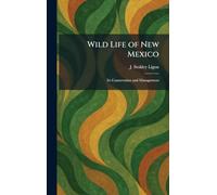 Wild Life of New Mexico: Its Conservation and Management