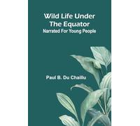 Wild life under the equator: narrated for young people