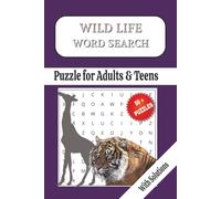 WILD LIFE WORD SEARCH PUZZLE: FOR ADULTS AND TEENS 50 + PUZZLE WITH SOLUTIONS