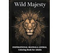 Wild Majesty Inspirational Mandala Animal: Coloring Book For Adults