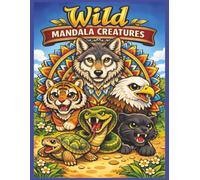 WILD MANDALA CREATURES COLOURING BOOK: Beautiful Mandala Creatures to Calm the Mind and Inspire Creativity