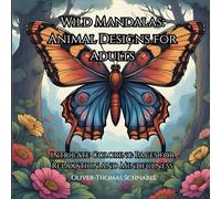 Wild Mandalas: Animal Designs for Adults: Intricate Coloring Pages for Relaxation and Mindfulness