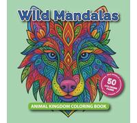 Wild Mandalas: Animal Kingdom Coloring Book: 50 Animal Patterns to Color & Relax - Single-Sided, Large Print Pages ⎪ 8.5 x 8.5