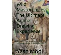 Wild Masterpieces: The Ultimate Animal Drawing Experience: "Unleash Your Inner Artist with 50+ Inspiring Animal Drawing Prompts"