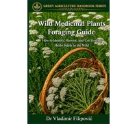 Wild Medicinal Plants Foraging Guide: How to Identify, Harvest, and Use Healing Herbs Safely in the Wild