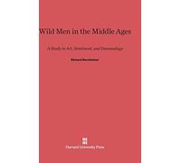 Wild Men in the Middle Ages: A Study in Art, Sentiment, and Demonology
