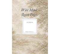 Wild Mind. Quiet Pages.: A Soft Place to Untangle Loud Thoughts