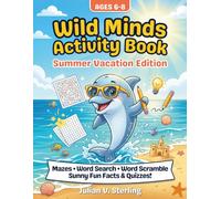 Wild Minds Activity Book Ages 6-8: Summer Vacation Edition: Mazes, Word Search, Word Scramble, Sunny Fun Facts & Quizzes!