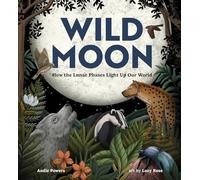 Wild Moon: How the Lunar Phases Light Up Our World