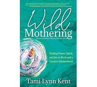 Tami Lynn Kent Wild Mothering (Tascabile) Reclaim Your Wild