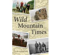 Wild Mountain Times - A Humorous and Heartfelt Memoir of Friendship, Adventure and the Scottish Highlands