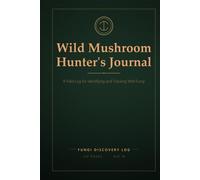 Wild Mushroom Hunter's Journal: Field Log Book for Mushroom Foraging - Mycology Identification & Location Tracker