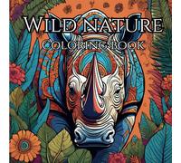 Wild Nature. Coloring Journey for mind clarity: Relax and explore the beauty of earths creatures.