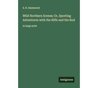 Wild Northern Scenes; Or, Sporting Adventures with the Rifle and the Rod: in large print